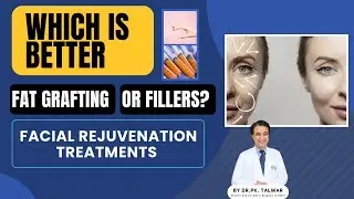 Which is Better, Fat Grafting or Fillers? Facial Rejuvenation Treatments in Delhi | Dr. PK Talwar 