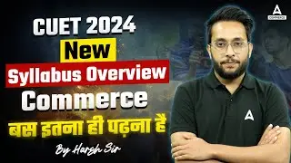 CUET UG 2024 Commerce Syllabus Overview Complete Information in One Video🔥🔥 by Harsh Sir