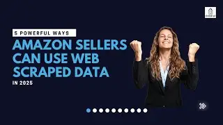5 Ways Amazon Sellers Can Use Web Scraped Data to Boost Sales!
