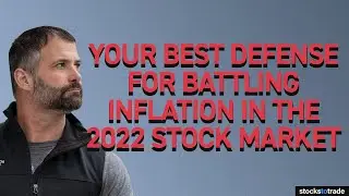 Your Best Defense For Battling Inflation In The 2022 Stock Market
