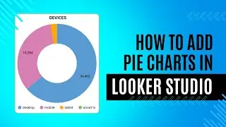 Looker Studio Tutorial: Creating Pie Charts for GA4 Dashboards