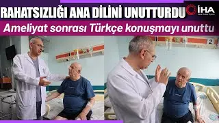 Ameliyat Sonrası Ana Dilini Unuttu Yabancı Dil Konuşmaya Başladı