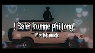 Balei Kumne Phi Long || Mpdiak music || Khasi Sad song ||