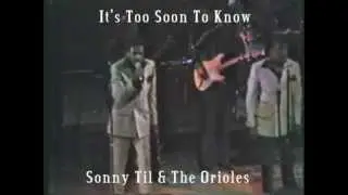 Sonny Til & The Orioles--It's Too Soon To Know