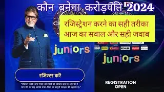 KBC Junior Registration open 2024 आज का सवाल और सही जवाब जल्दी रजिस्ट्रेशन करें