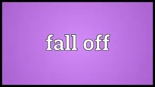 Fall off Meaning
