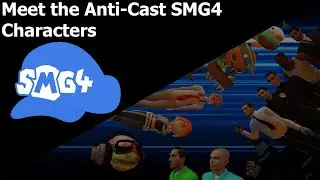 Meet the Anti-Cast SMG4 Characters