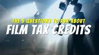 5 Questions You Need to ask about Film Tax Credits