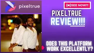 PixelTrue Review-Does This Platform Work Excellently Or Just?See(Check Before use