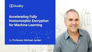 Professor Michael Jordan: Accelerating Fully Homomorphic Encryption for Machine Learning