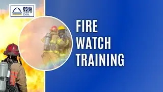 Introduction to Fire Watch Training | Hot Work Safety | Workplace Safety Certification