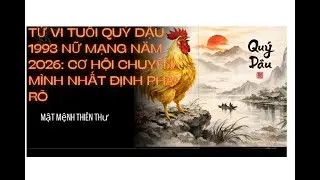 TỬ VI TUỔI QUÝ DẬU 1993 NỮ MẠNG CƠ HỘI CHUYỂN MÌNH NHẤT ĐỊNH PHẢI RÕ