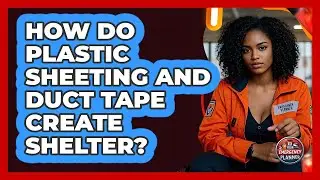 How Do Plastic Sheeting And Duct Tape Create Shelter?