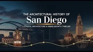 The Architectural History of San Diego | Coastal Architecture & Urban Growth Timeline