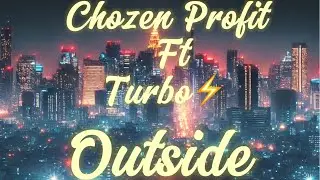 Chozen Profit Ft Turbo⚡️&rdquo;Outside&rdquo; Produced By Urban Nerd Beats (Lyric Video)