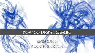 How to Draw...Satyr? - Episode 1 - Rough Sketch