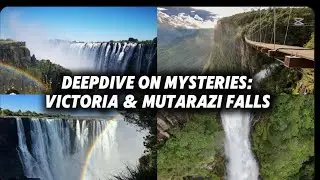 DeepDive on the Mysteries: Victoria & Mutarazi Falls