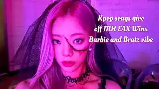 Kpop songs that give off Monster high, Bratz, Barbie, Winx, Ever after high vibe