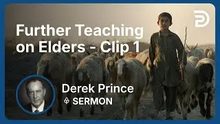 Further Teaching on Elders | Clip 1 | Derek Prince