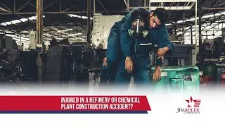Injured in a Refinery or Chemical Plant Construction Accident?