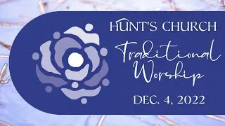 Hunt's Traditional Worship  12/04/2022 Part One