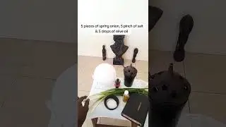 5 Pieces of Spring Onion,5 pinch of Salt & 5 drops of Olive Oil  (Must Watch !!)