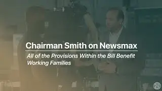 Chairman Smith: All of the Provisions Within the Bill Benefit Working Families