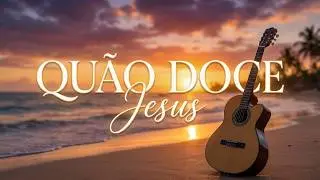 Bossa Nova Gospel: Quão Doce É Teu Nome | Louvor de Exaltação a Jesus | Bossa Na Paz