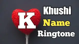 Khushi Name Ringtone || 