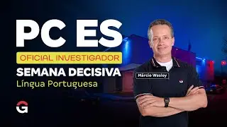 Concurso PC ES Oficial Investigador | Semana Decisiva &ndash; L&iacute;ngua Portuguesa com M&aacute;rcio Wesley