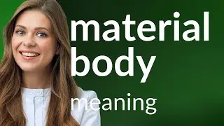 Material body &bull; what is MATERIAL BODY meaning