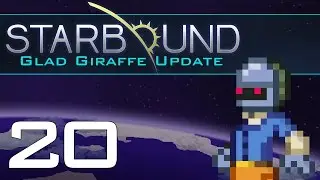 Starbound Glad Giraffe Update &diams; Episode 20 &diams; Tarred & Feathered Again [Let's Play]