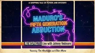Maduro's Fifth Generation Abduction - NEWSPASTE Live with Johnny Vedmore