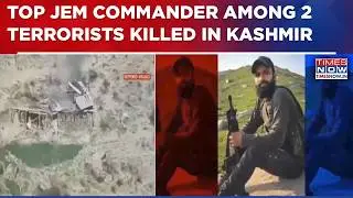'Operation Trashi' Enters Day 36: Top JeM Commander Among 2 Terrorists Gunned Down In Kashmir| WATCH