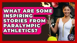 What Are Some Inspiring Stories From Paralympic Athletics? - The Olympic Vault