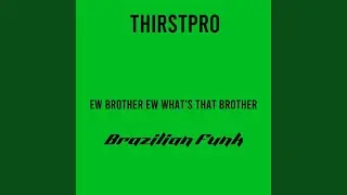 Ew Brother Ew What's That Brother (Brazilian Funk)
