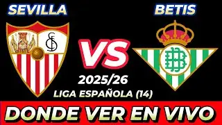 SEVILLA VS BETIS D&Oacute;NDE VER EN VIVO FECHA HORA HORARIO CUANDO JUEGAN EN VARIOS PA&Iacute;SES