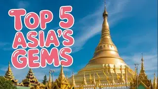 Top 5 Most Underrated Cities in Asia