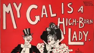 My Gal Is A High Born Lady - Len Spencer and Vess Ossman ( 1896 / ?) lyrics / sheet music Columbia