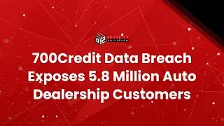 700Credit Data Breach Exposes 5.8 Million Auto Dealership Customers