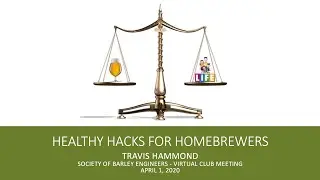 Healthy Hacks for Homebrewers by Travis Hammond - April 2020 Meeting