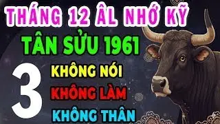 Chỉ Tôi Mới Nói Tân Sửu 1961 Cuối Năm Ất Tỵ ÂL, 3 Điều Không Nói , 3 Điều Không Làm ,3 Kẻ Không Thân