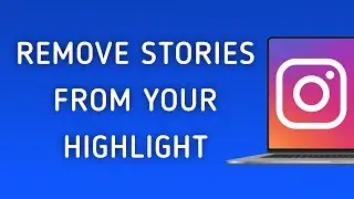 How To Remove Stories From Your Highlight On Instagram On PC (New Update)