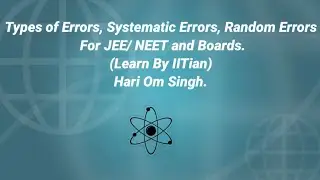 Types of Errors, Systematic Errors, Random Errors, # jee/neet, board, NCERT Class 11th Physics lec9.