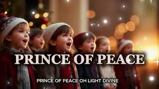 Prince of Peace /Children&rsquo;s Christmas Choir Song of Jesus&rsquo; Gentle Hope & Light | Kids Worship