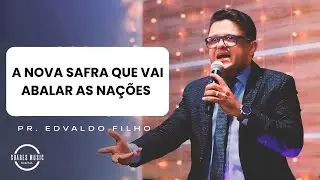 A Nova SAFRA Que vai Abalar as Nações Pr. Edvaldo Filho
