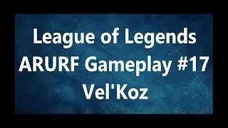 League of Legends ARURF Gameplay #17 -Vel'Koz