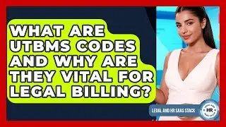What Are UTBMS Codes And Why Are They Vital For Legal Billing? - Legal And HR SaaS Stack