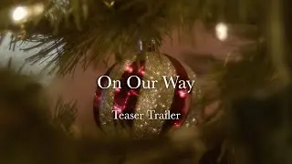 On Our Way - Teaser Trailer
