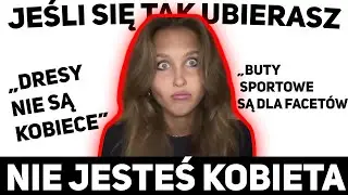 JEŚLI SIĘ TAK UBIERASZ NIE JESTEŚ KOBIETĄ!!!! (najlepszy poradnik dla kobiet)